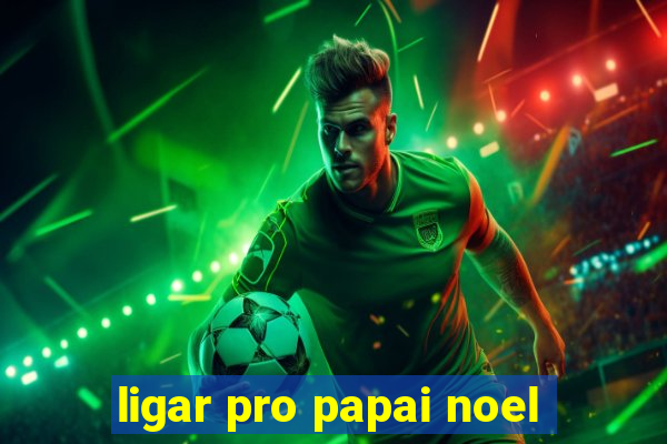 ligar pro papai noel